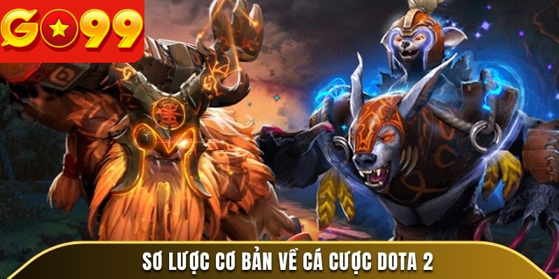Sơ lược cơ bản về cá cược Dota 2