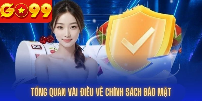 Tổng quan vài điều về chính sách bảo mật Go99