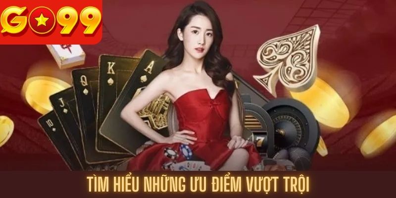 Tìm hiểu những ưu điểm vượt trội về chúng tôi Go99